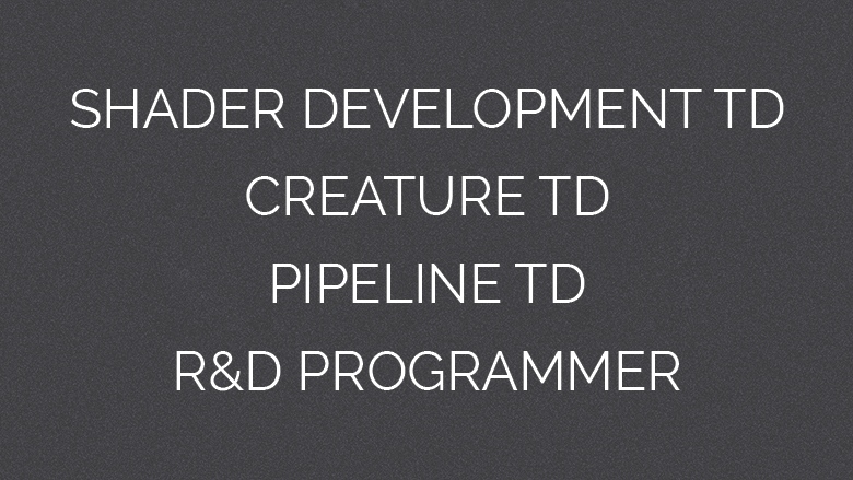 Week 8 – Shader Development, Creature, Pipeline TDs and R&D Programmer