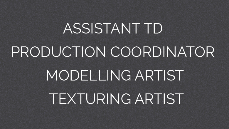Week 4 – Assistant TD, Production Coordinator, Modelling and Texturing Artists